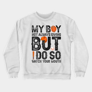 My Boy Might Not Always Swing But I Do So Watch Your Mouth Crewneck Sweatshirt